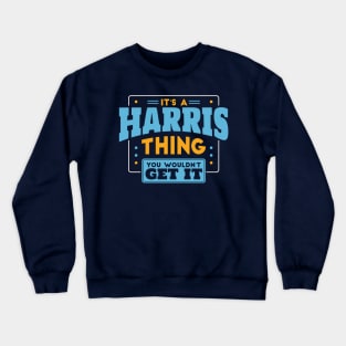 It's a Harris Thing, You Wouldn't Get It // Harris Family Last Name Crewneck Sweatshirt